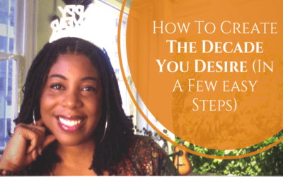 How To Create The Decade You Desire In A Few Easy Steps!