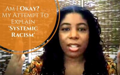 Am I Okay? + My Attempt To Explain ‘Systemic Racism’