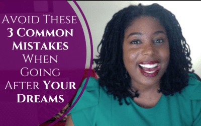 Avoid These 3 Mistakes When Going After Your Dreams