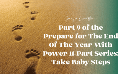 Part 9 of the Prepare for The End Of The Year With Power 11-Part Series: Take Baby Steps