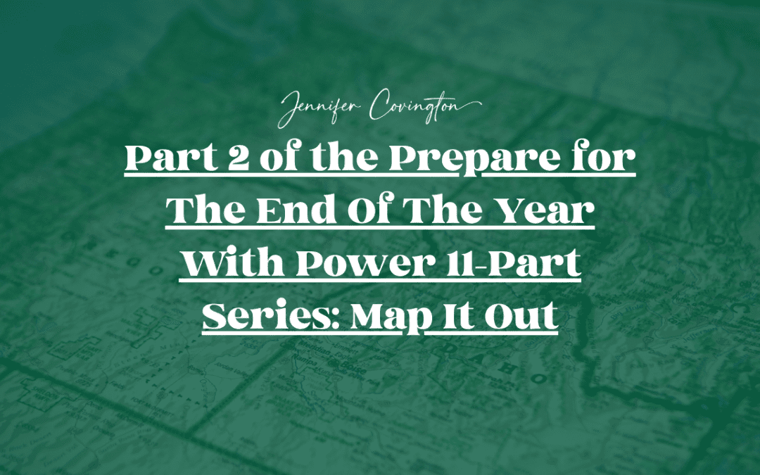 Part 2 of the Prepare for The End Of The Year With Power 11-Part Series: Map It Out