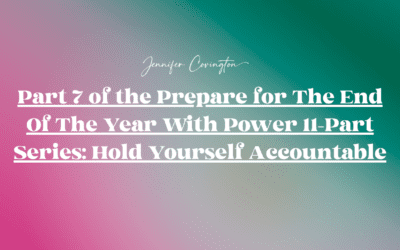Part 7 of the Prepare for The End Of The Year With Power 11-Part Series: Hold Yourself Accountable