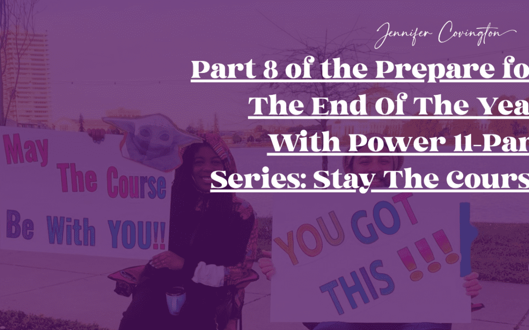 Part 8 of the Prepare for The End Of The Year With Power 11-Part Series: Stay The Course